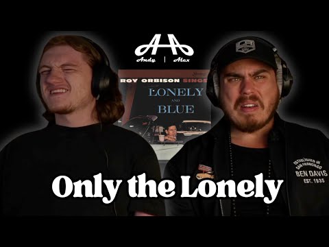 Only the Lonely - Roy Orbison | Andy & Alex FIRST TIME REACTION!