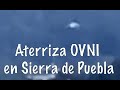 Aterrizaje OVNI En Puebla