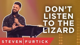 Don&#39;t listen to the lizard. | Pastor Steven Furtick