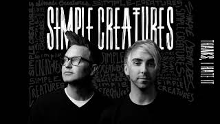 Simple Creatures - Thanks, I Hate It video