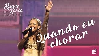 Ouvir Quando Eu Chorar – Bruna Karla