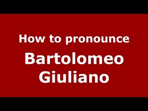 How to pronounce Bartolomeo Giuliano (Italian/Italy) - PronounceNames.com