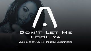 Playa &amp; Aaliyah — Don't Let Me Fool You [Ahleeyah Remaster]