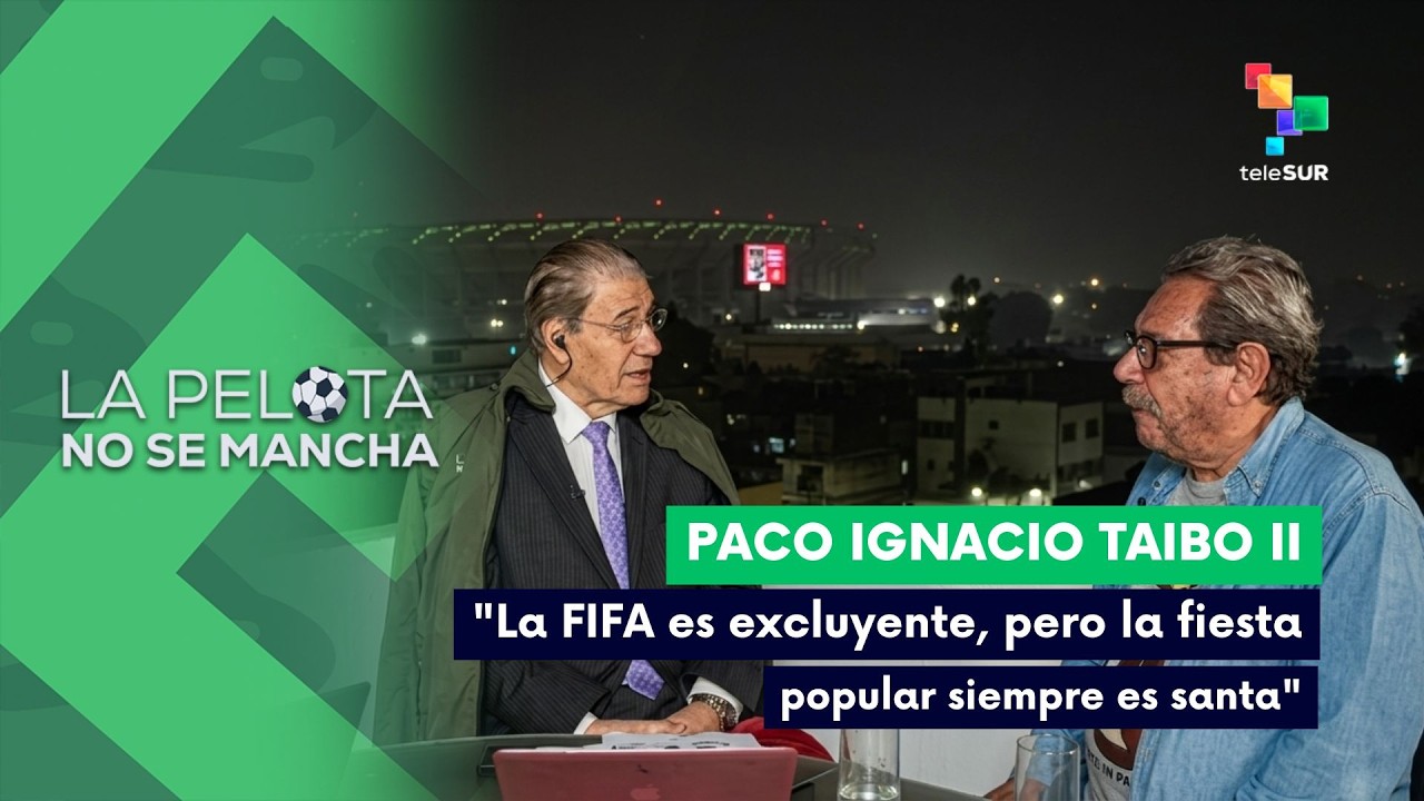 LA PELOTA NO SE MANCHA | Taibo II - "La FIFA es excluyente, pero la fiesta popular siempre es santa"