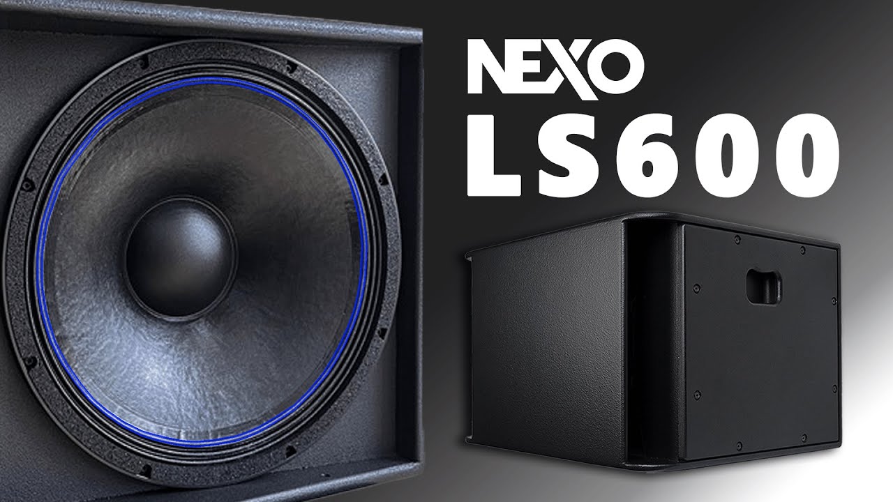Sub Hơi Bass 40 NEXO LS600 - Chiếc Sub Hầm Đẳng Cấp | Pro Sound Việt Nam