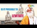 Is It Possible To Levitate Sadhguru Answers