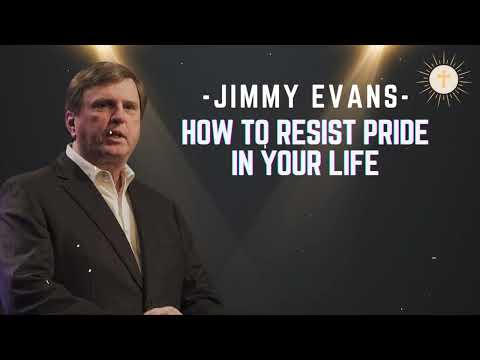 How to Resist Pride in Your Life - Pastor Jimmy Evans