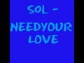 Sol - need your love lyrics 