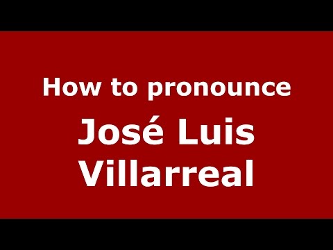 How to pronounce José Luis Villarreal (Spanish/Argentina) - PronounceNames.com