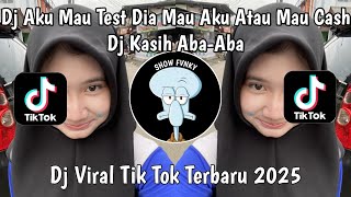 Download lagu DJ AKU MAU TEST DIA MAU AKU ATAU MAU CASH JJ TIKTOK | DJ KASIH ABA ABA VIRAL TIKTOK TERBARU 2025 mp3