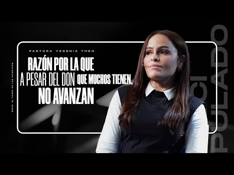 RAZÓN POR LA QUE A PESAR DEL DON QUE MUCHOS TIENEN, NO AVANZAN | Discipulado - Pastora Yesenia Then