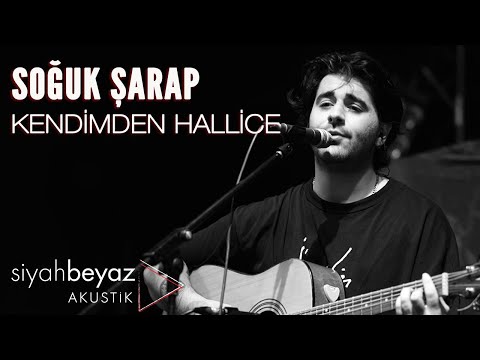 Kendimden Hallice - Soğuk Şarap (SiyahBeyaz Akustik)