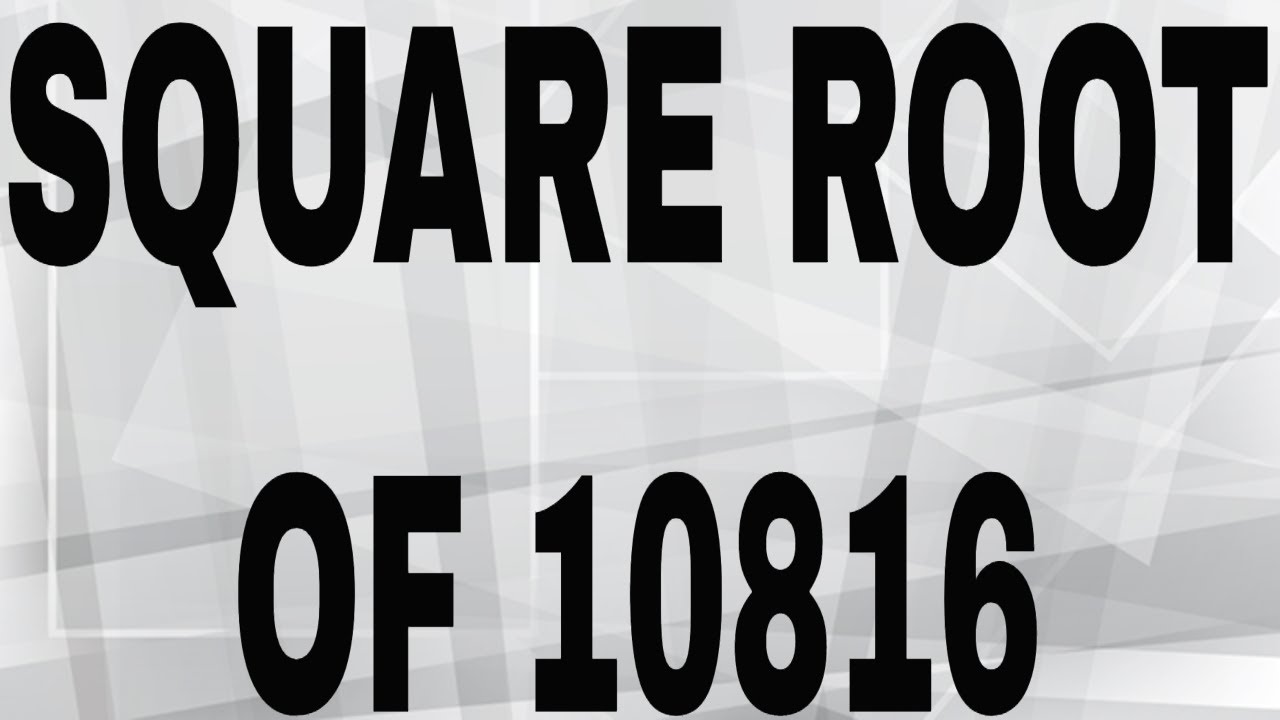 SQUARE ROOT OF 10816