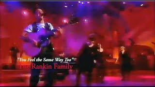 The Rankin Family &quot;You Feel the Same Way Too&quot;
