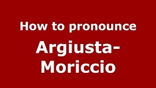 How to pronounce Argiusta-Moriccio