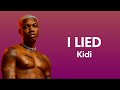 Kidi - I Lied (Lyrics)| If i tell you say am okay i lied, if i show u my liver u go take me to pray.