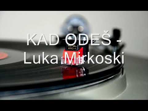 Kad odeš - Luka Mirkoski