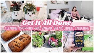 New Get It All Done | Cleaning, Easy Dinner, Banana Bread, + More!
