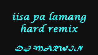 iisa pa lamang hard remix by dj marwin