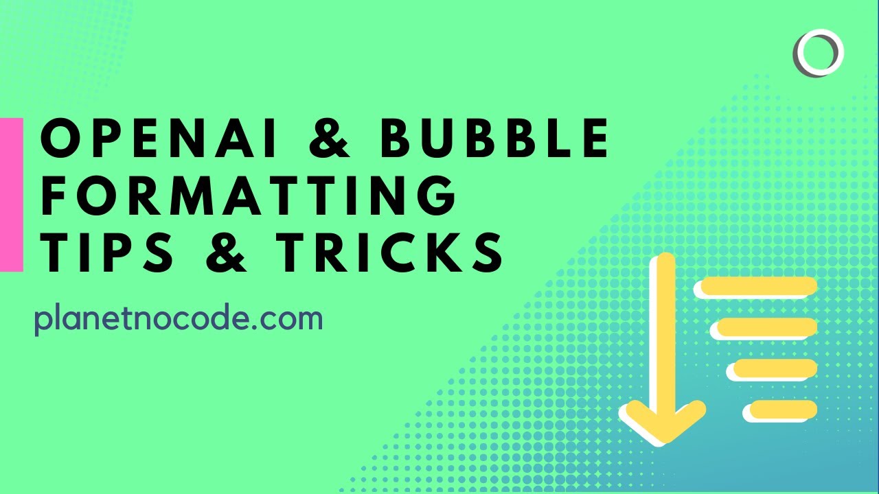 OpenAI & Bubble Formating Tips & Tricks thumbnail