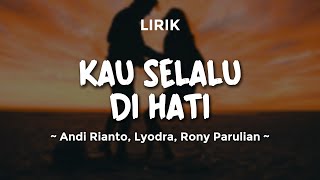 Download lagu KAU SELALU DI HATI - ANDI RIANTO, LYODRA, RONY PARULIAN | Lirik Lagu Pop Terbaru 2025 |Lagu Trending mp3