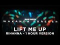 1 Hour Lift Me Up | Rihanna | Black Panther Wakanda Forever Music