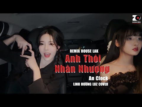 Anh Thôi Nhân Nhượng (House Lak) - An Clock | Linh Hương Luz Cover - Chẳng buồn tương tư làm chi