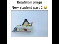 Roadman Pingu New Student Part 2