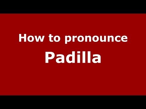 How to pronounce Padilla