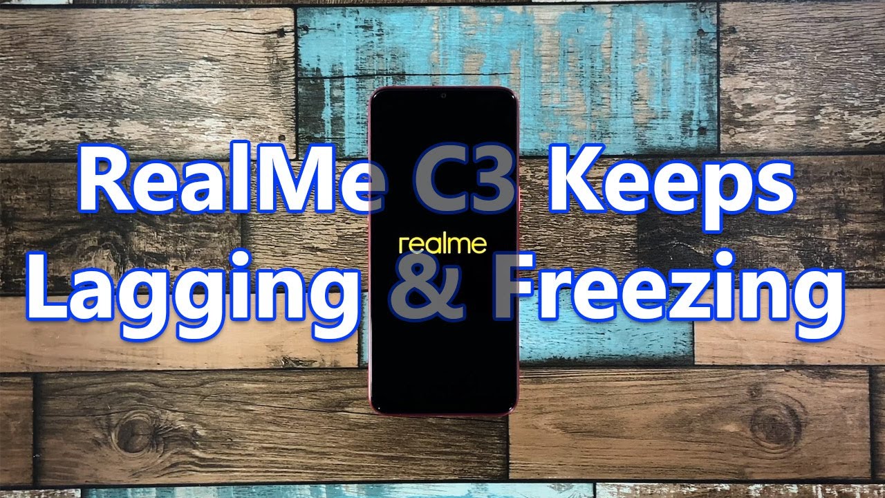 What To Do If Your RealMe C3 Keeps Lagging and Freezing