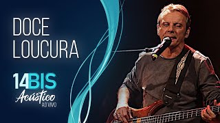 Doce Loucura - 14 Bis Acústico Ao Vivo