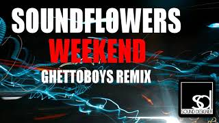 Soundflowers - Weekend (Ghettoboys Remix)