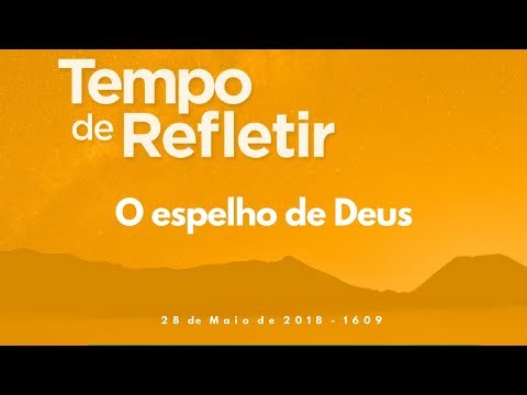 Tempo de Refletir 1609 - O espelho de Deus