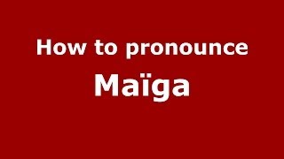 How to pronounce Maïga