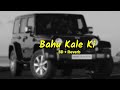 Bahu Kale Ki { 8D + Reverb } | Music Girl