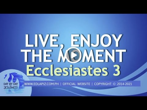 Ed Lapiz -LIVE, ENJOY THE MOMENT Ecclesiastes 3/Latest Sermon Review New Video (OfficialChannel2021)