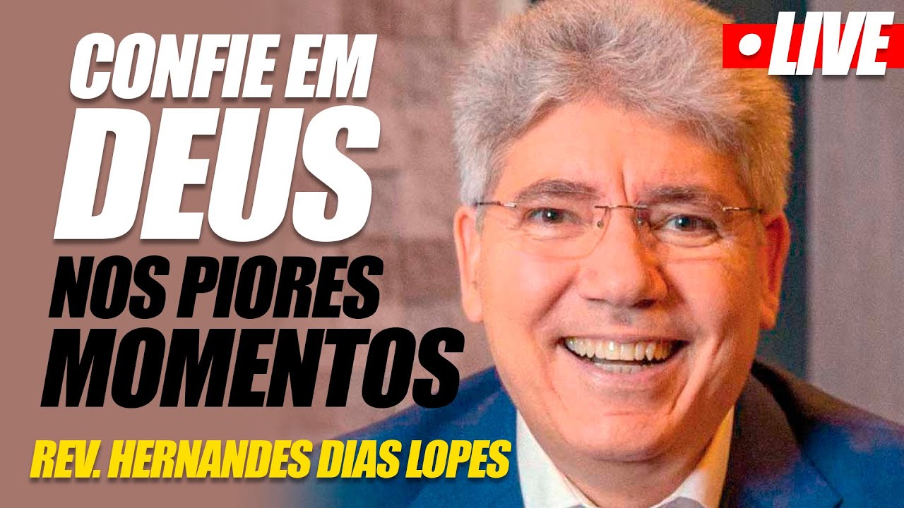 Como Confiar em Deus nos Momentos Difíceis: Rev. Hernandes Dias Lopes