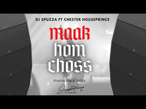 Dj Spuzza ft Chester Houseprince - MAAK HOM CHOSS (OFFICIAL AUDIO)