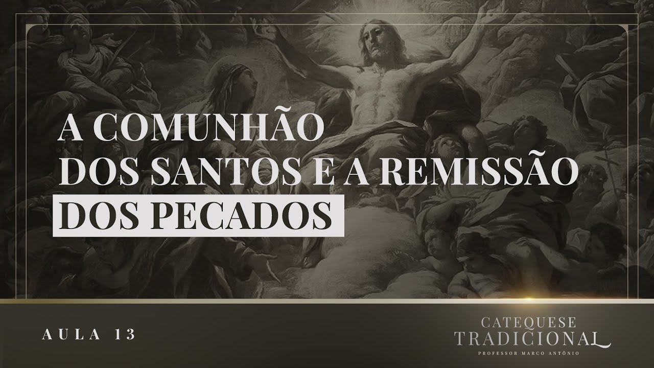A Comunhão dos Santos e a Remissão dos Pecados I Catequese Tradicional #013