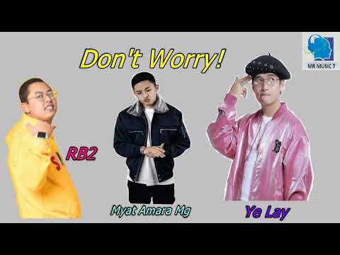 Ye' Lay + Myat Amara Maung + RB2  - DON'T WORRY (Audio Song Video 2019