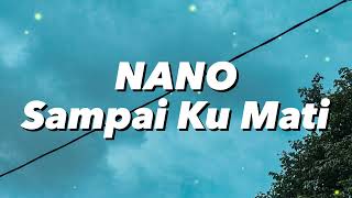 Download lagu Nano - Sampai Ku Mati (Lirik) mp3