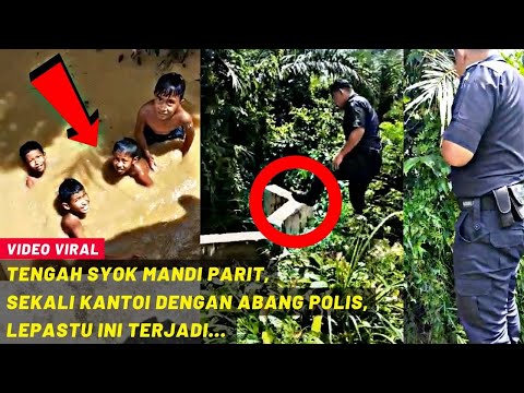 TENGAH SYOK MANDI PARIT, SEKALI KANTOI DENGAN ABANG POLIS, LEPASTU INI TERJADI...
