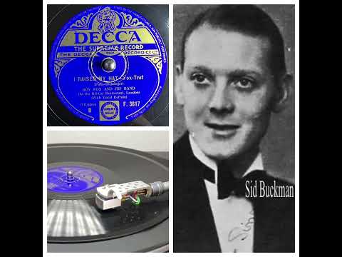 Roy Fox a.h. Band, v Sid Buckman: I Raised My Hat, London 14.07.1933 (Decca F.3617, mx GB.6044)