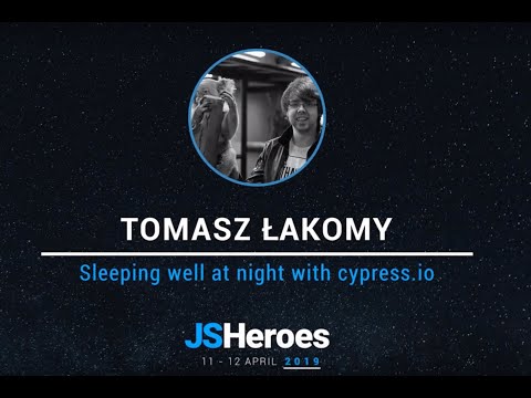 Sleeping well at night with cypress.io - Tomasz Łakomy | JSHeroes 2019