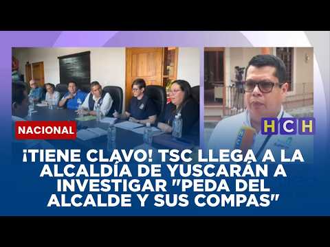 ¡Tiene clavo! TSC llega a la alcaldía de Yuscarán a investigar "peda del alcalde y sus compas"