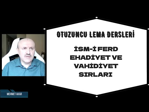 OTUZUNCU LEMA DERSLERİ İSM-İ FERD EHADİYET VE VAHİDİYET SIRLARI Mehmet AKAR