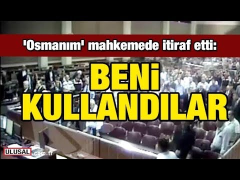 'Osmanım' confessed in court: They used me
