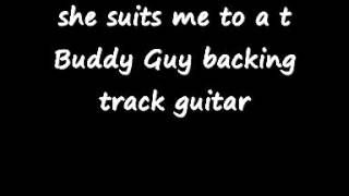 she suits me to a t Buddy Guy backing track guitar