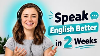 Speak English Better in 2 Weeks | Improve Your English Fluency With Daily Speaking Practice