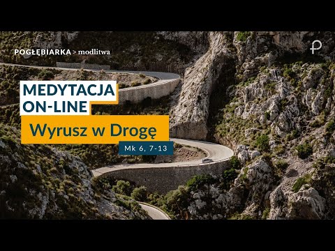 Medytacja Pisma Świętego onLine - Wyrusz w Drogę [#Mk 6, 7 - 13] 14.07.2024